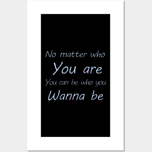 No matter who you are, you can be who you wanna  be Posters and Art